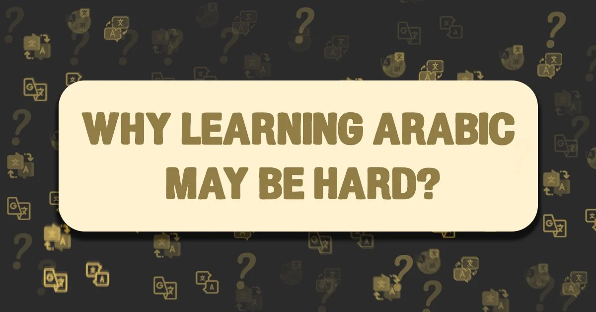 Why learning Arabic may be hard?