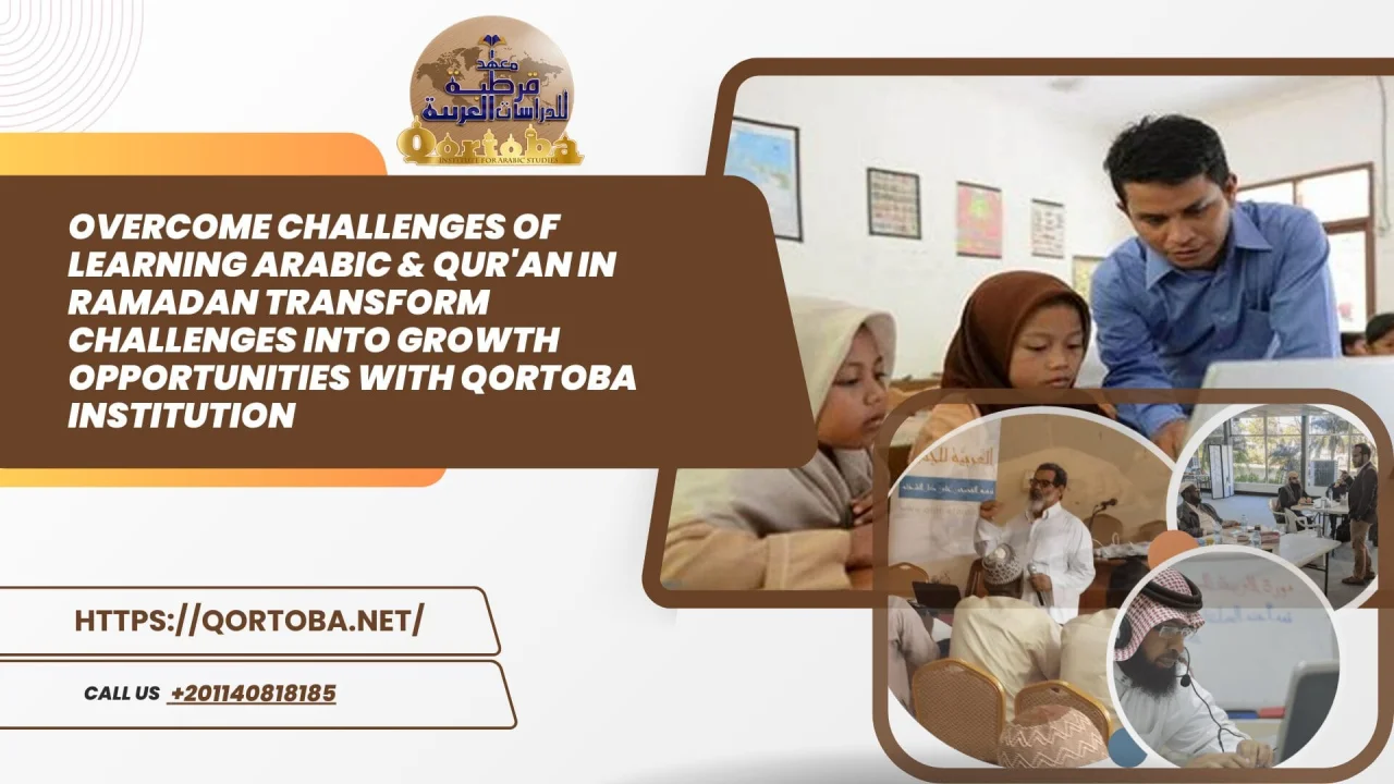 Overcome Challenges Of Learning Arabic & Qur'an In Ramadan with Qortoba Institution