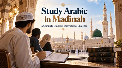 Study Arabic in Madinah: A Complete Guide for International Students